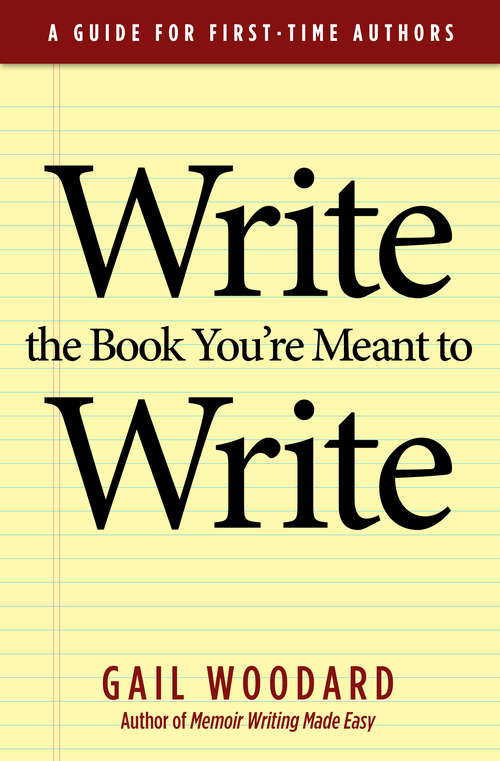 Book cover of Write the Book You're Meant to Write: A Guide For First Time Authors