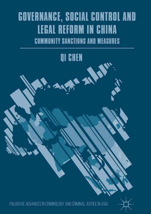 Governance, Social Control and Legal Reform in China: Community Sanctions And Measures (Palgrave Advances in Criminology and Criminal Justice in Asia)
