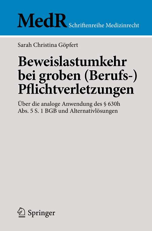 Book cover of Beweislastumkehr bei groben: Über die analoge Anwendung des § 630h Abs. 5 S. 1 BGB und Alternativlösungen (1. Aufl. 2022) (MedR Schriftenreihe Medizinrecht)