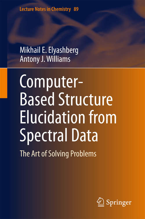 Computer-Based Structure Elucidation from Spectral Data: The Art of Solving Problems (Lecture Notes in Chemistry #89)