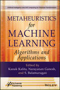 Metaheuristics for Machine Learning: Algorithms and Applications (Artificial Intelligence and Soft Computing for Industrial Transformation)