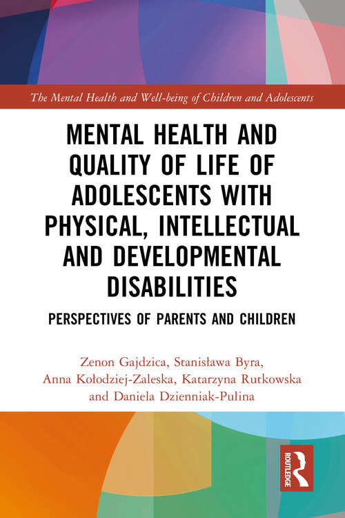 Book cover of Mental Health and Quality of Life of Adolescents with Physical, Intellectual and Developmental Disabilities: Perspectives of Parents and Children (The Mental Health and Well-being of Children and Adolescents)