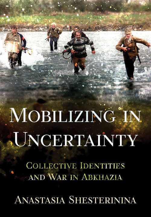 Book cover of Mobilizing in Uncertainty: Collective Identities and War in Abkhazia