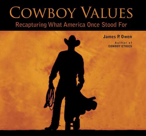 Book cover of Cowboy Values: Recapturing What America Once Stood For (1st Edition)
