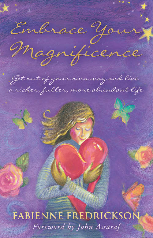 Book cover of Embrace Your Magnificence: Get Out Of Your Own Way And Live A Richer, Fuller, More Abundant Life
