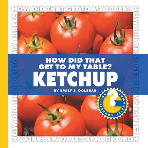 Book cover of How Did That Get to My Table? Ketchup (Community Connections)