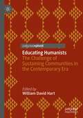 Educating Humanists: The Challenge of Sustaining Communities in the Contemporary Era (Studies in Humanism and Atheism)