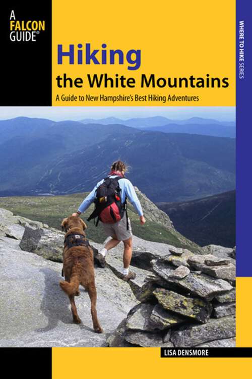 Book cover of Hiking the White Mountains: A Guide to New Hampshire's Best Hiking Adventures (1st Edition) (Regional Hiking Series)