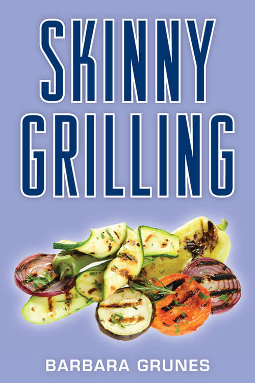Book cover of Skinny Grilling: Over 100 Inventive Low-fat Recipes For Meats, Fish, Poultry, Vegetables And Desserts