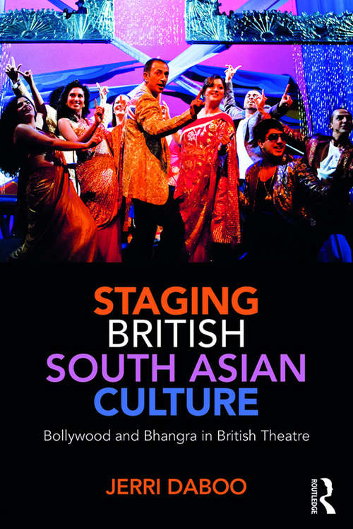 Book cover of Staging British South Asian Culture: Bollywood and Bhangra in British Theatre