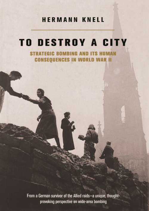 Book cover of To Destroy a City: Strategic Bombing and its Human Consequences in World War II