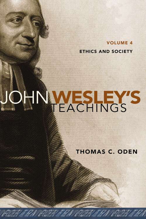 John Wesley's Teachings, Volume 4: Ethics and Society