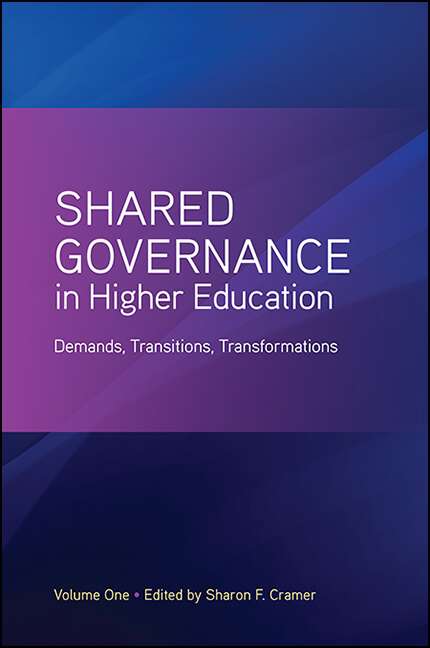 Book cover of Shared Governance in Higher Education, Volume 1: Demands, Transitions, Transformations