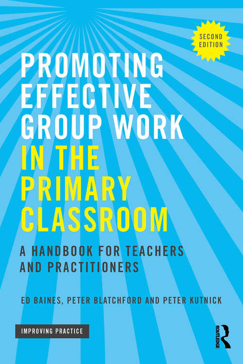 Promoting Effective Group Work in the Primary Classroom: A handbook for teachers and practitioners (Improving Practice (TLRP))