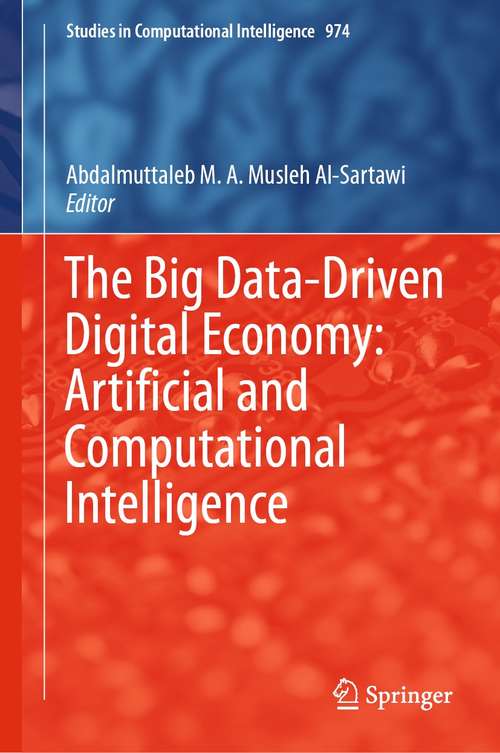 Book cover of The Big Data-Driven Digital Economy: Artificial and Computational Intelligence (1st ed. 2021) (Studies in Computational Intelligence #974)