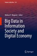 Big Data in Information Society and Digital Economy (Studies in Big Data #124)