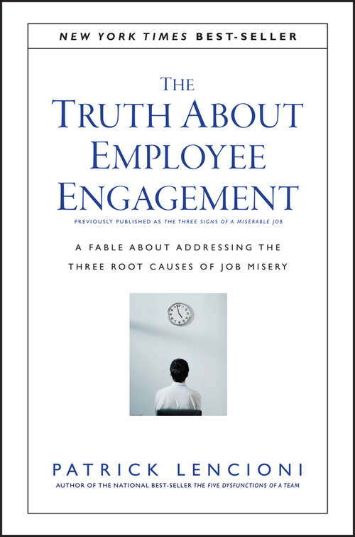 The Truth About Employee Engagement: A Fable About Addressing The Three Root Causes Of Job Misery (J-b Lencioni Ser.)