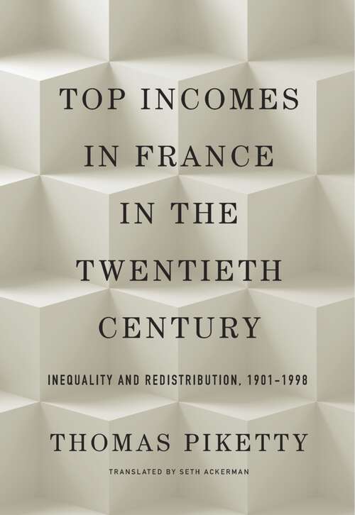 Book cover of Top Incomes in France in the Twentieth Century: Inequality and Redistribution, 1901–1998