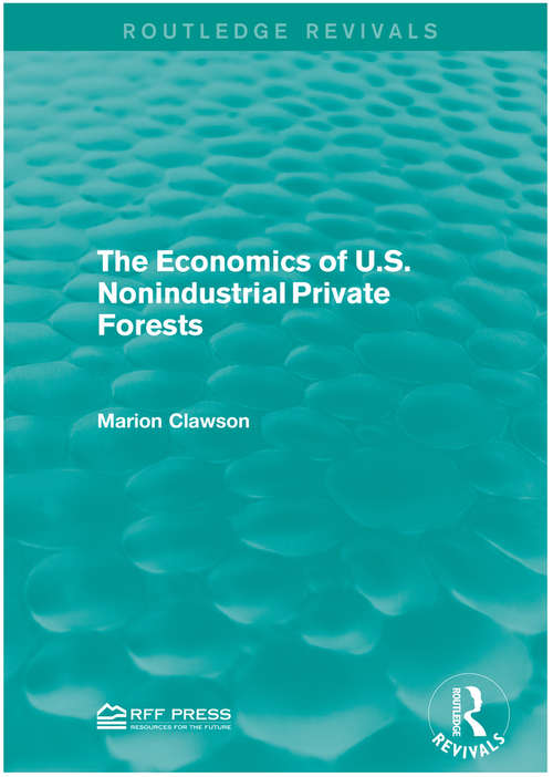 The Economics of U.S. Nonindustrial Private Forests (Routledge Revivals)