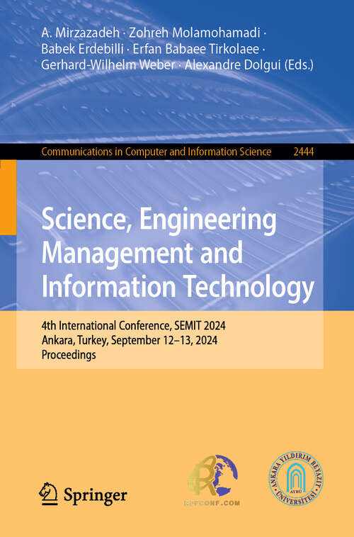 Book cover of Science, Engineering Management and Information Technology: 4th International Conference, SEMIT 2024, Ankara, Turkey, September 12–13, 2024, Proceedings (Communications in Computer and Information Science #2444)