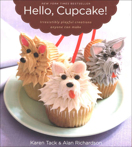 Book cover of Hello, Cupcake!: Irresistibly Playful Creations Anyone Can Make