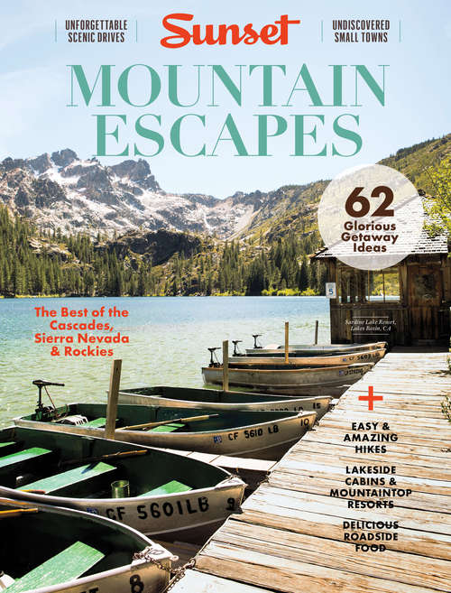 SUNSET Mountain Escapes: The Best of the Cascades, Sierra Nevada & Rockies (Sunset Special Issue Magazine)