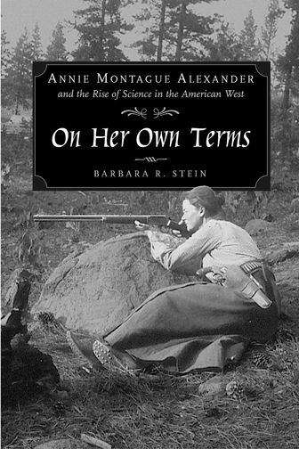 Book cover of On Her Own Terms: Annie Montague Alexander and the Rise of Science in the American West