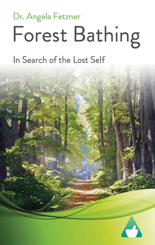 Book cover of Forest Bathing: In Search of the Lost Self