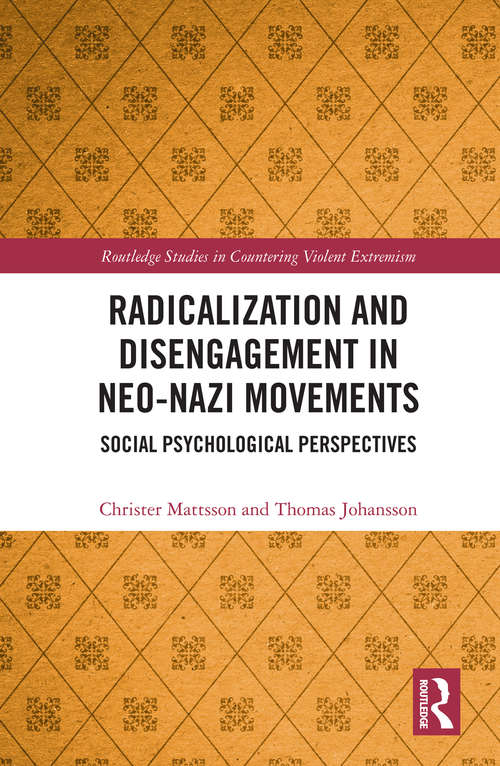 Radicalization and Disengagement in Neo-Nazi Movements: Social Psychology Perspective (Routledge Studies in Countering Violent Extremism)
