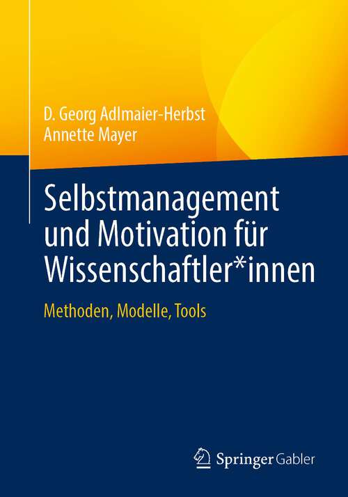 Book cover of Selbstmanagement und Motivation für Wissenschaftler*innen: Methoden, Modelle, Tools (1. Aufl. 2022)