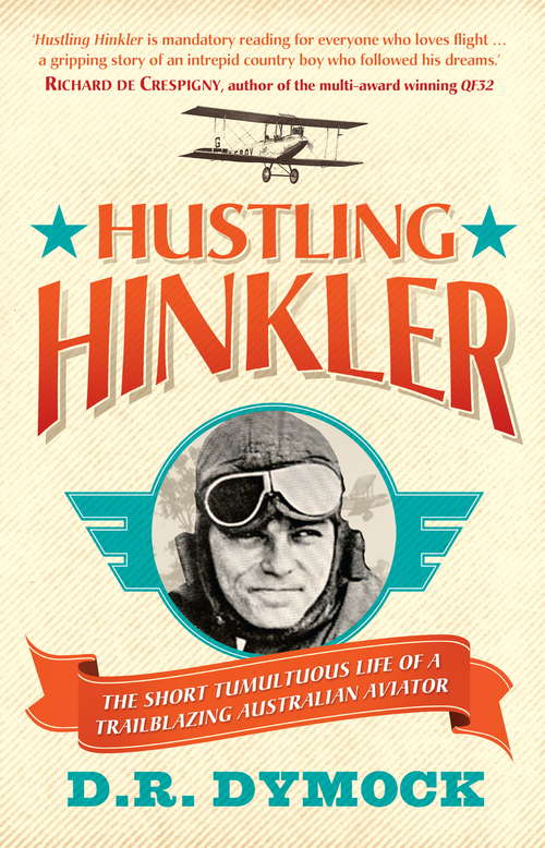 Book cover of Hustling Hinkler: The Short Tumultuous Life of a Trailblazing Australian Aviator
