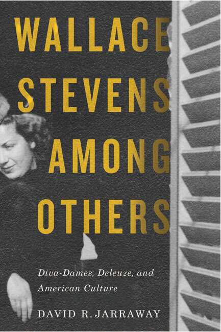 Book cover of Wallace Stevens among Others: Diva-Dames, Deleuze, and American Culture
