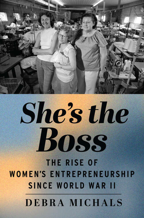 Book cover of She's the Boss: The Rise of Women’s Entrepreneurship since World War II