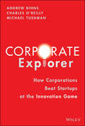 Corporate Explorer: How Corporations Beat Startups at the Innovation Game