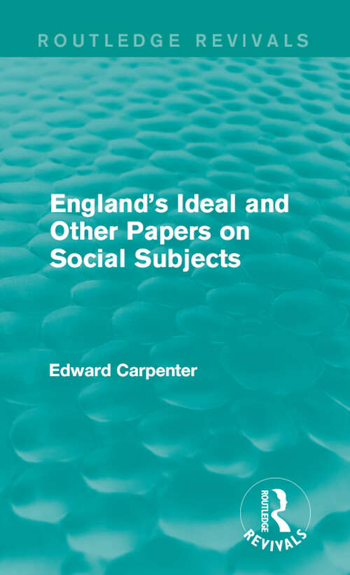 Book cover of England's Ideal and Other Papers on Social Subjects: And Other Papers On Social Subjects (1895) (Routledge Revivals: The Collected Works of Edward Carpenter)