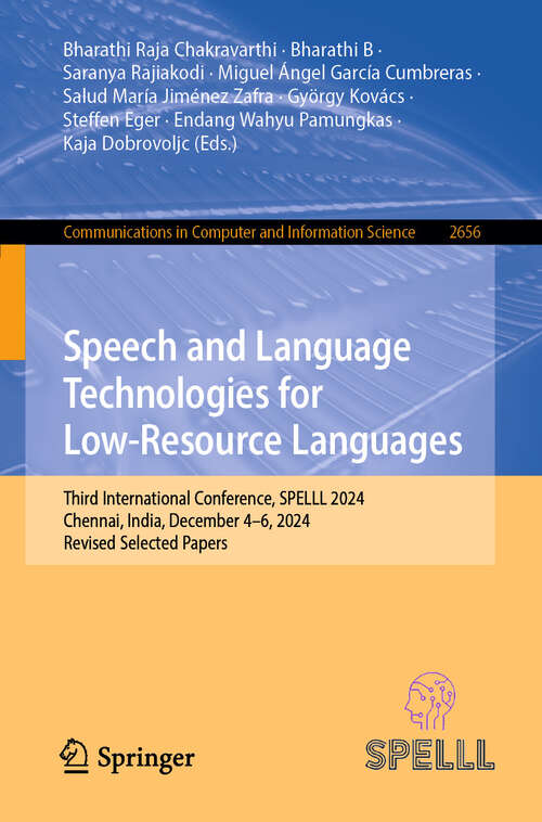 Book cover of Speech and Language Technologies for Low-Resource Languages: Third International Conference, SPELLL 2024, Chennai, India, December 4–6, 2024, Revised Selected Papers (Communications in Computer and Information Science #2656)