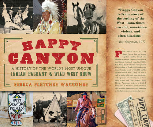 Book cover of Happy Canyon: A History of the World’s Most Unique Indian Pageant & Wild West Show (American Heritage)