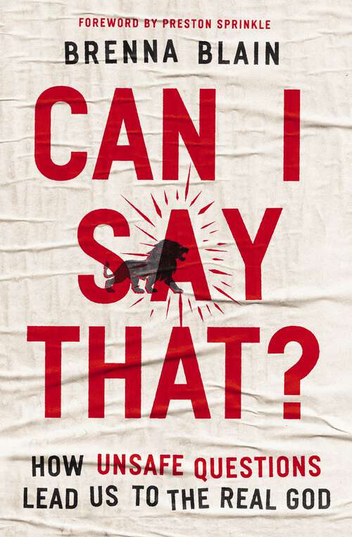 Book cover of Can I Say That?: How Unsafe Questions Lead Us to the Real God
