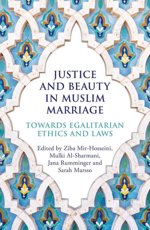 Book cover of Justice and Beauty in Muslim Marriage: Towards Egalitarian Ethics and Laws