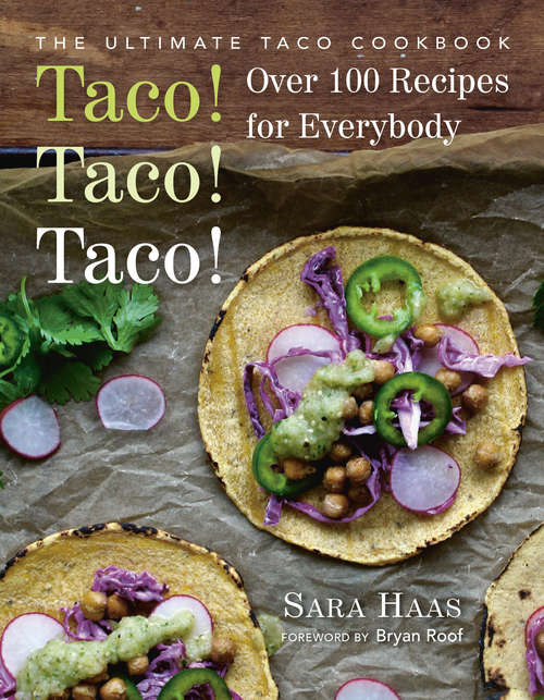 Taco! Taco! Taco!: The Ultimate Taco Cookbook - Over 100 Recipes for Everybody