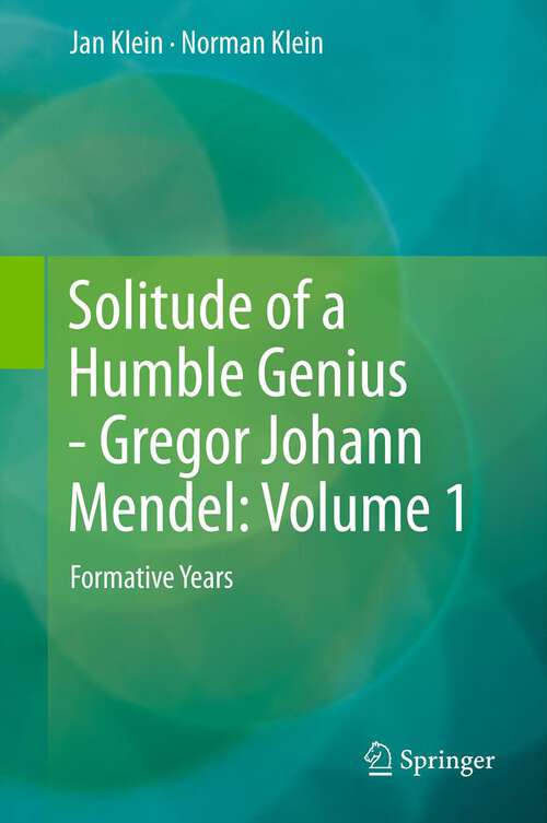 Book cover of Solitude of a Humble Genius - Gregor Johann Mendel: Formative Years