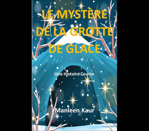 Book cover of Le mystère de la grotte de glace: Nouvelle mystérieuse (Histoires imaginées par une adolescente #1)