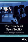 The Broadcast News Toolkit: Inside the Digital Newsroom