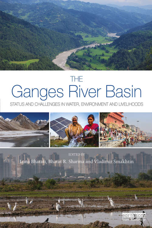 Book cover of The Ganges River Basin: Status and Challenges in Water, Environment and Livelihoods (Earthscan Series on Major River Basins of the World)