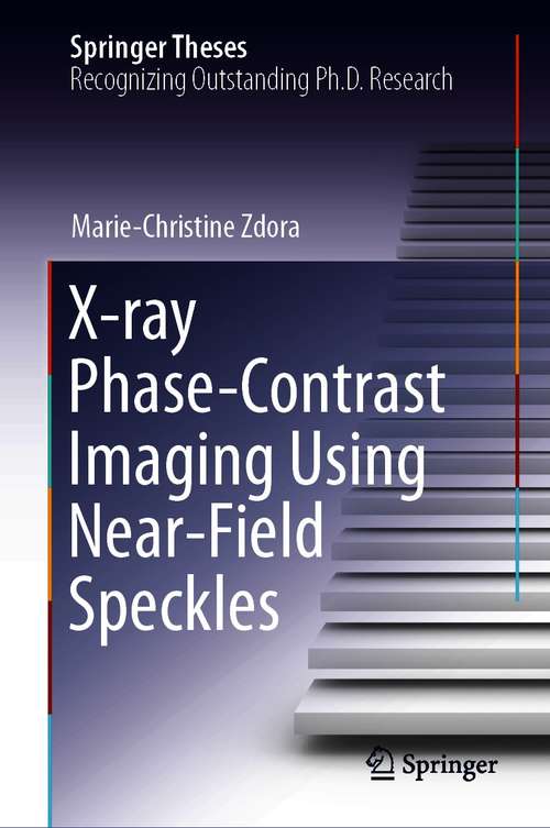 Book cover of X-ray Phase-Contrast Imaging Using Near-Field Speckles (1st ed. 2021) (Springer Theses)