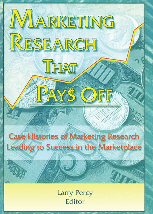 Marketing Research That Pays Off: Case Histories of Marketing Research Leading to Success in the Marketplace