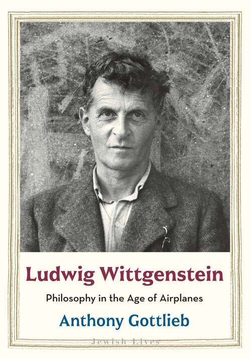Book cover of Ludwig Wittgenstein: Philosophy in the Age of Airplanes (Jewish Lives)