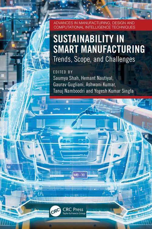 Book cover of Sustainability in Smart Manufacturing: Trends, Scope, and Challenges (Advances in Manufacturing, Design and Computational Intelligence Techniques)