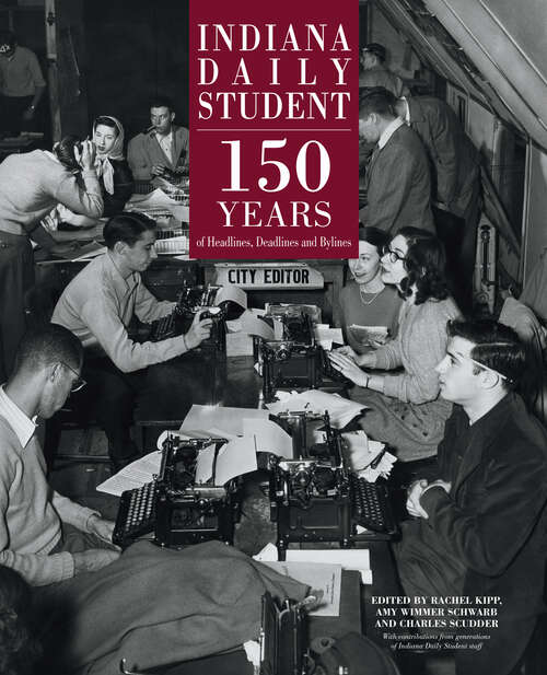 Book cover of Indiana Daily Student: 150 Years of Headlines, Deadlines and Bylines (Well House Books)