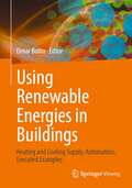 Using Renewable Energies in Buildings: Heating and Cooling Supply, Automation, Executed Examples